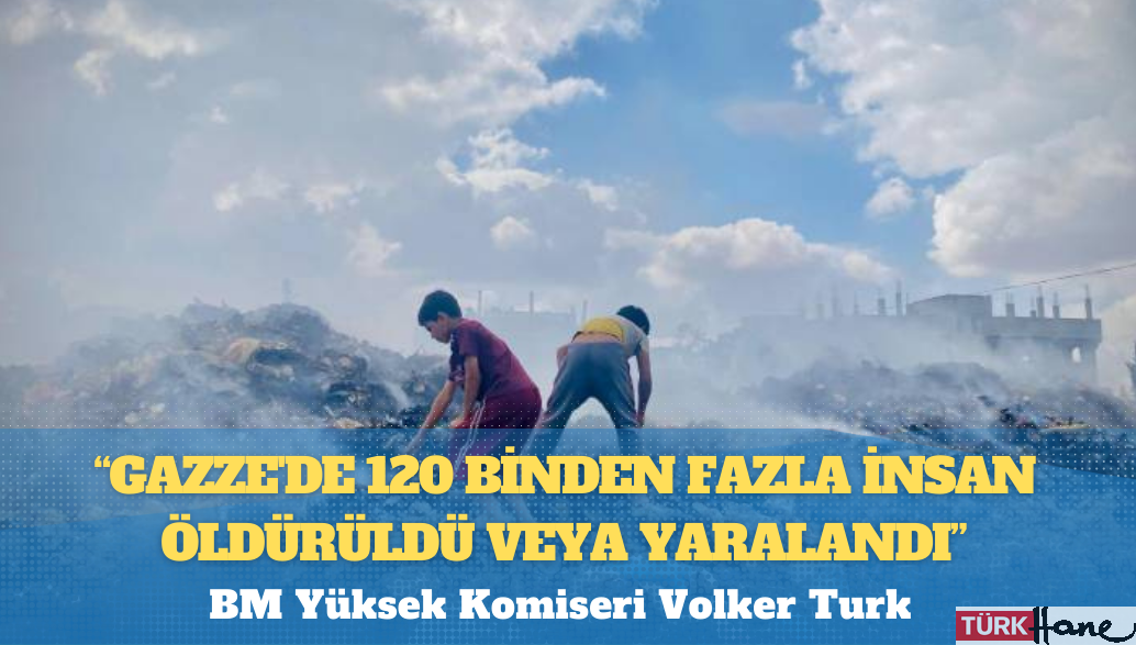 BM Yüksek Komiseri Volker Turk: 7 Ekim’den bu yana Gazze’de 120 binden fazla insan öldürüldü veya yaralandı