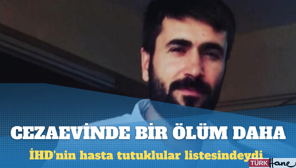 Bir hasta tutuklu daha yaşamını yitirdi