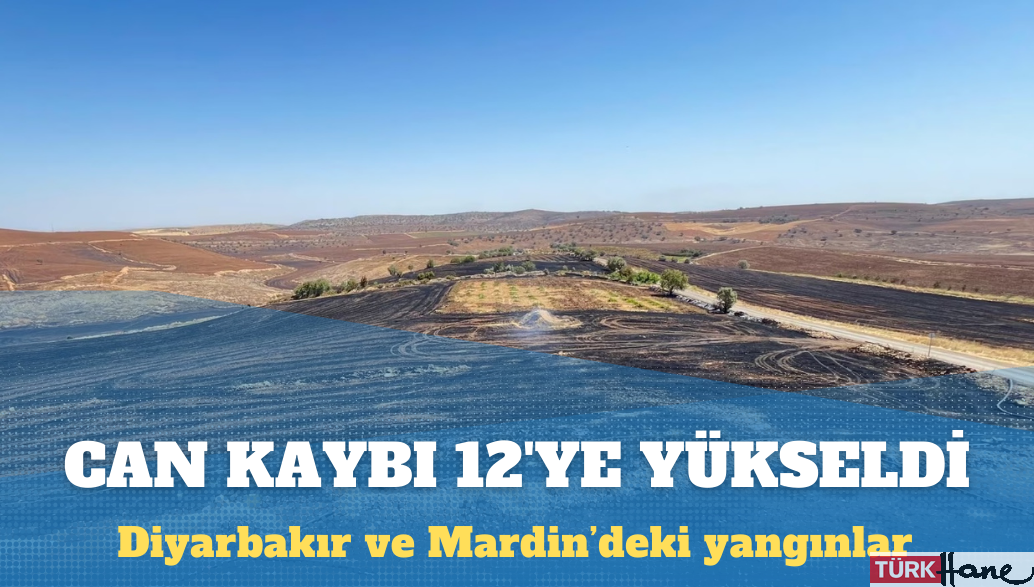 Diyarbakır ve Mardin’deki yangında can kaybı arttı