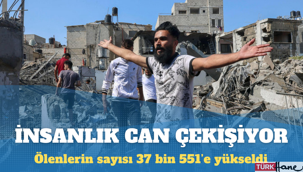 Gazze’de hayatını kaybedenlerin sayısı 37 bin 551’e yükseldi