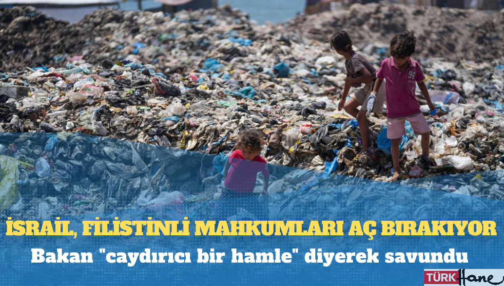 İsrail, Filistinli mahkumları aç bırakıyor