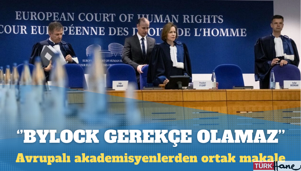 Avrupalı akademisyenlerden ortak makale: ByLock gerekçe olamaz