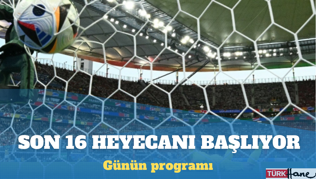 EURO 2024’te son 16 heyecanı başlıyor