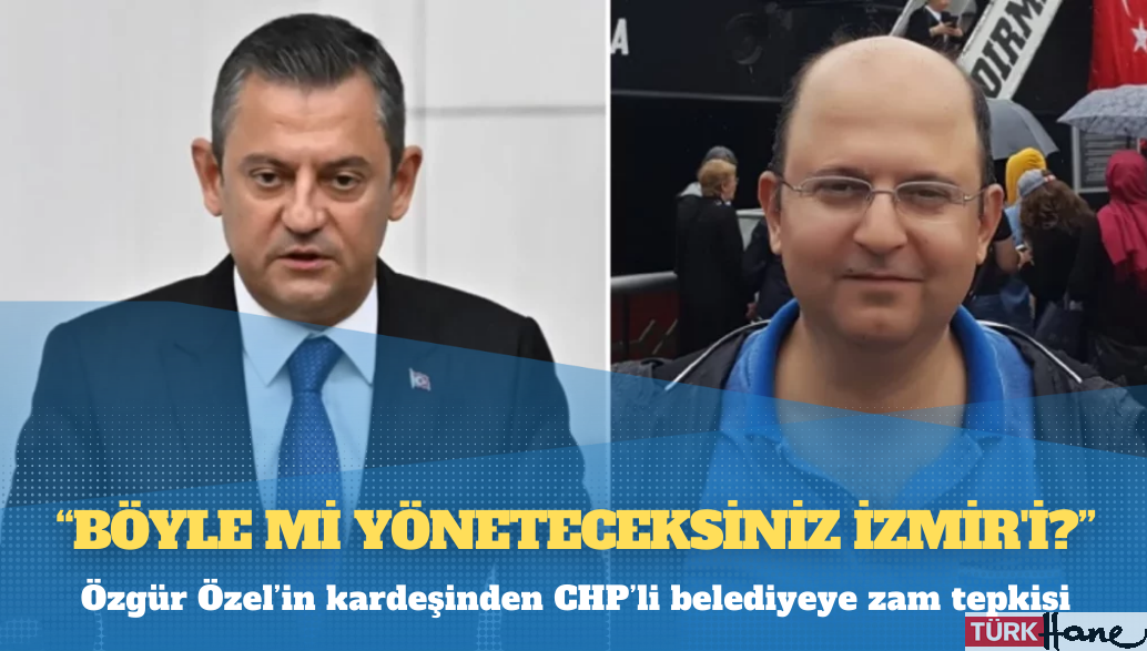 Özgür Özel’in kardeşinden CHP’li belediyeye zam tepkisi