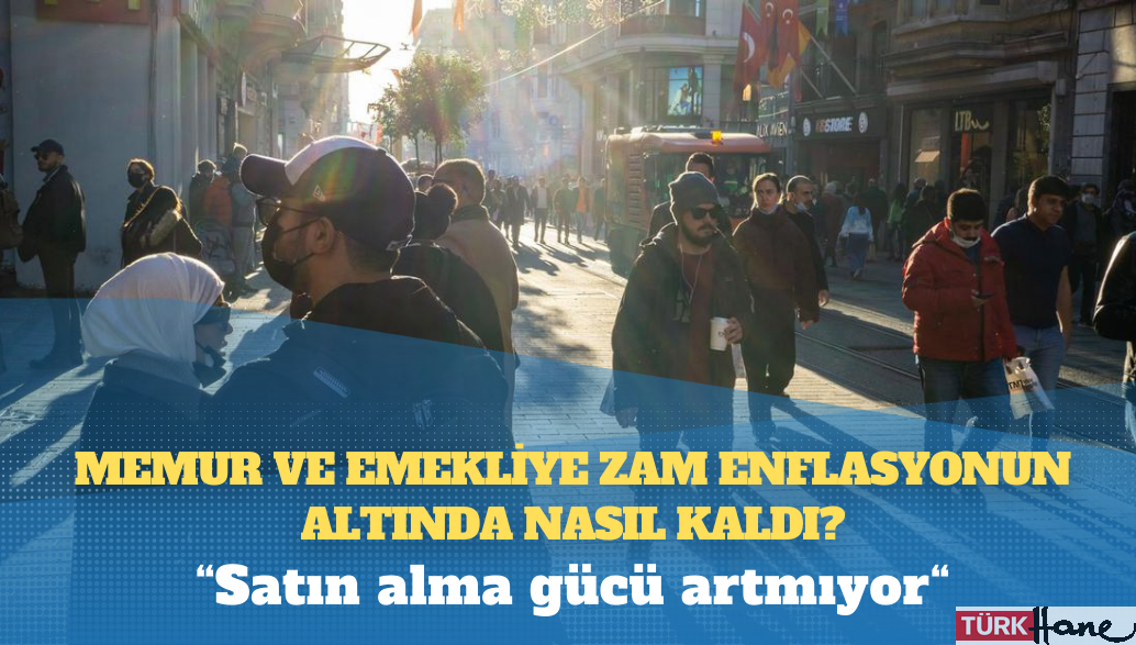 Memur ve emekliye zam enflasyonun altında nasıl kaldı?