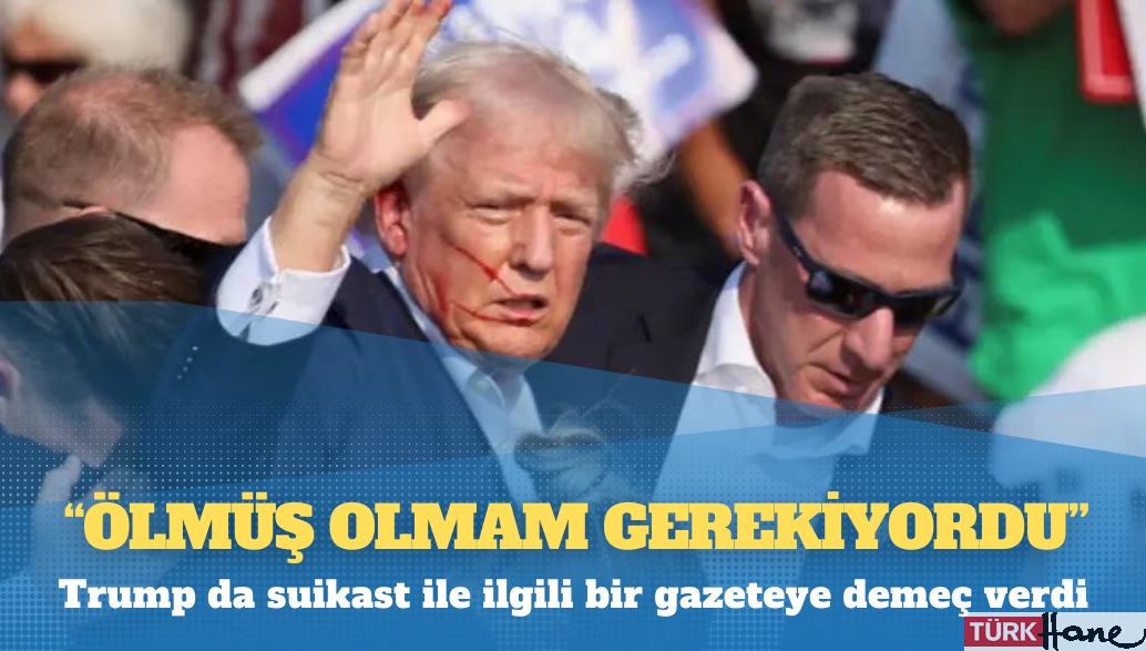 Donald Trump: ‘Ölmüş olmam gerekiyordu’