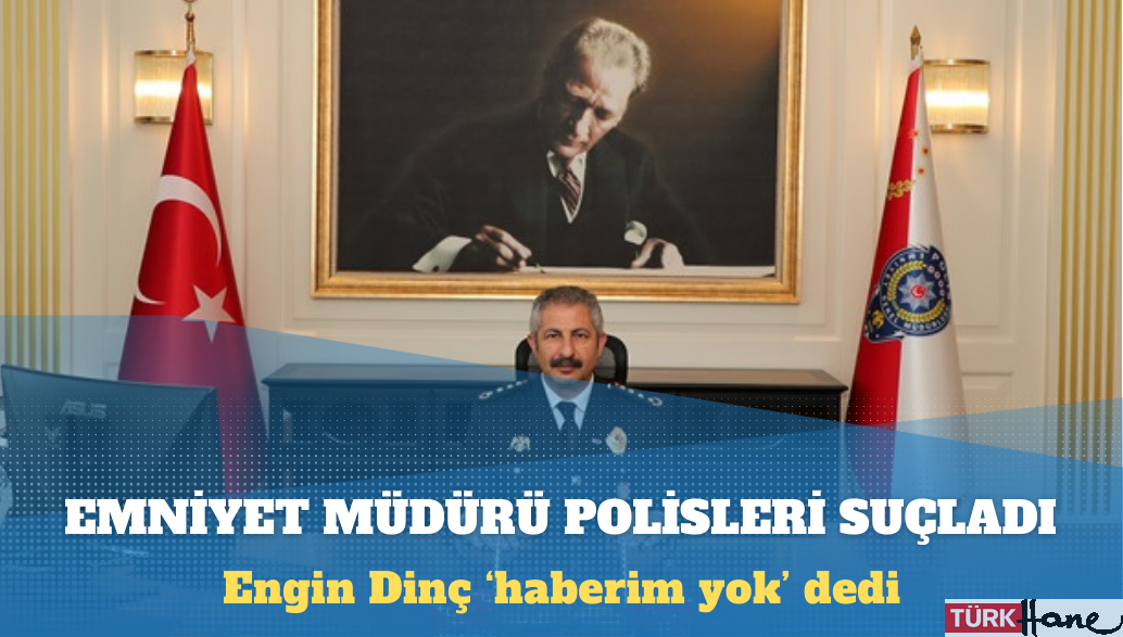Ankara Emniyet Müdürü Engin Dinç polisleri suçladı