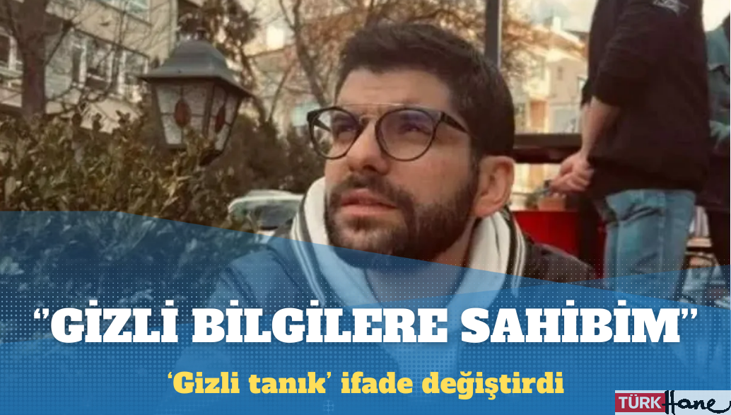 ‘Gizli tanık’ Sertçelik: Siyasetçilerle ilgili gizli bilgilere sahibim