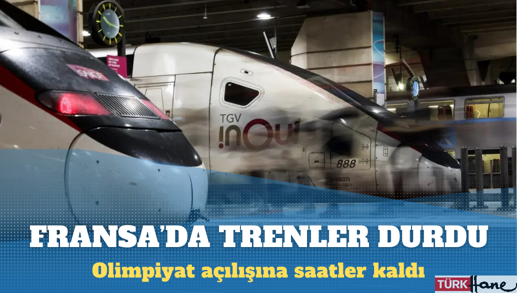 Olimpiyat açılışına saatler kala Fransa’da trenler durdu