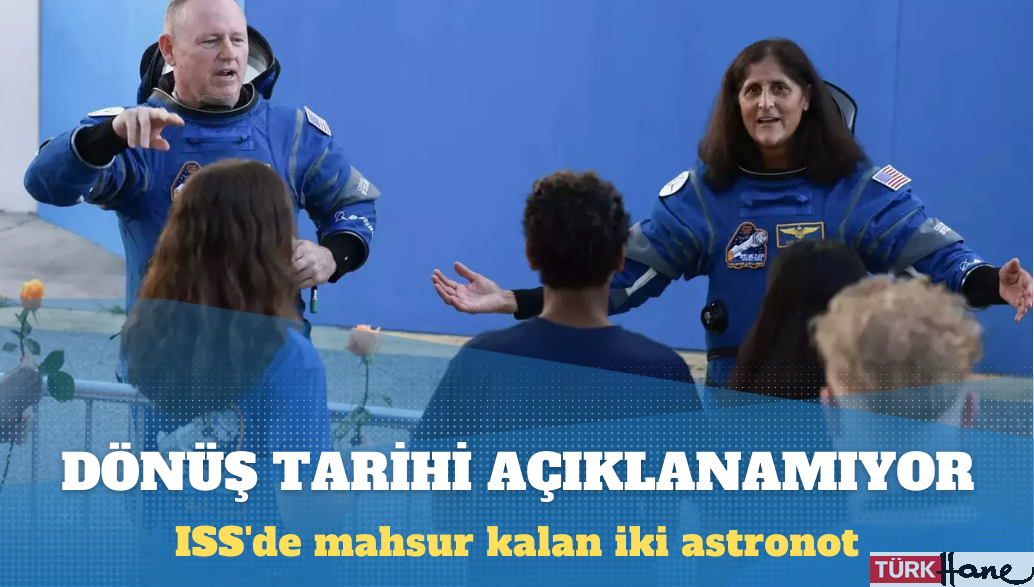 NASA, ISS’de mahsur kalan iki astronot için henüz bir dönüş tarihi belirlenmediğini açıkladı