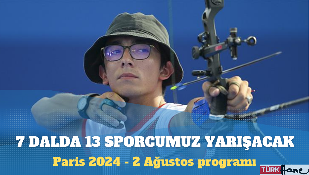 2024 Paris Olimpiyat Oyunları: Türkiye’nin 2 Ağustos programı