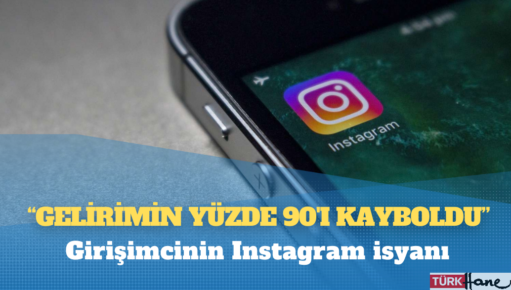 Girişimcinin Instagram isyanı: Gelirimin yüzde 90’ı kayboldu