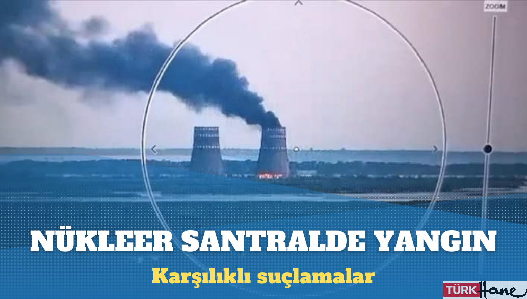 Ukrayna’nın Zaporijya Nükleer Santrali’nde yangın