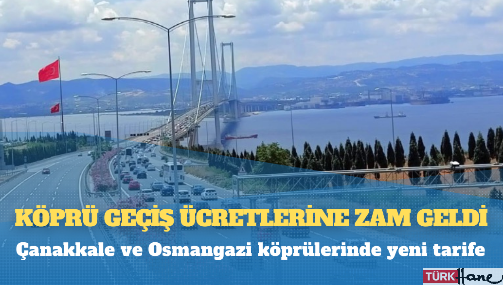 Köprü geçiş ücretlerine zam geldi