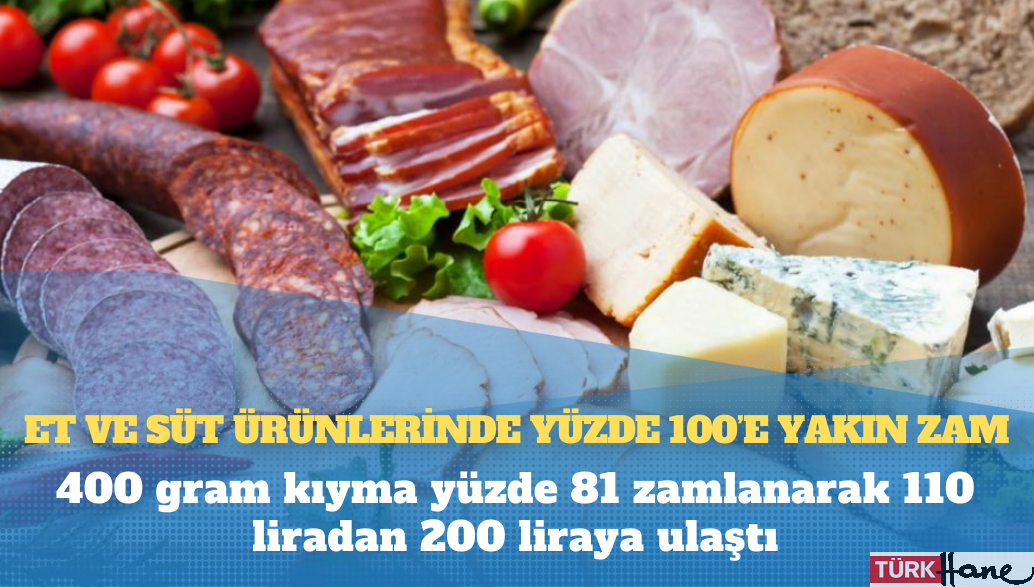 Et ve süt ürünlerinde yüzde 100’e yakın zam