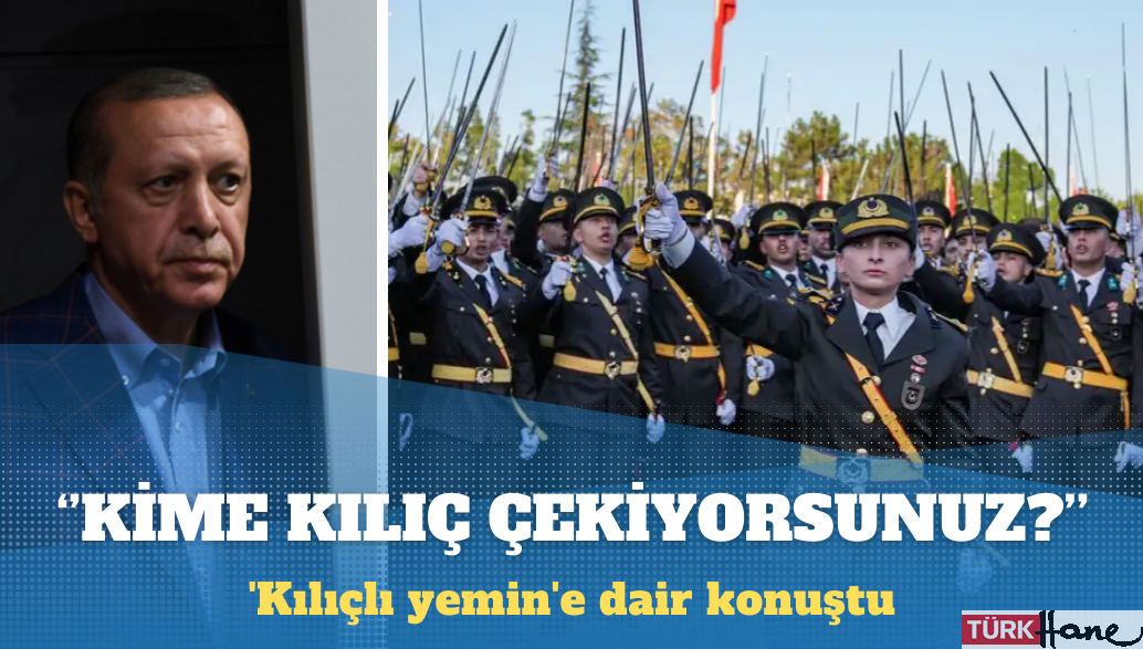 Erdoğan’dan ‘kılıçlı yemin’e dair açıklama: Oradaki kendini bilmezler temizlenecek