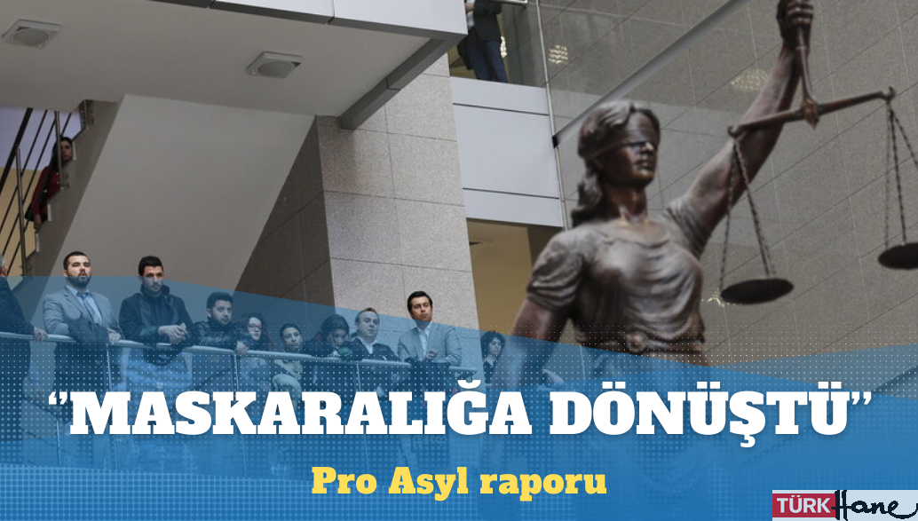 Pro Asyl yayımladığı raporla Türkiye'de adil yargılanma şansının giderek azaldığına dikkat çekti. Örgüt, Almanya'
