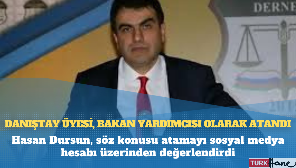 Danıştay Üyesi, bakan yardımcısı olarak atandı