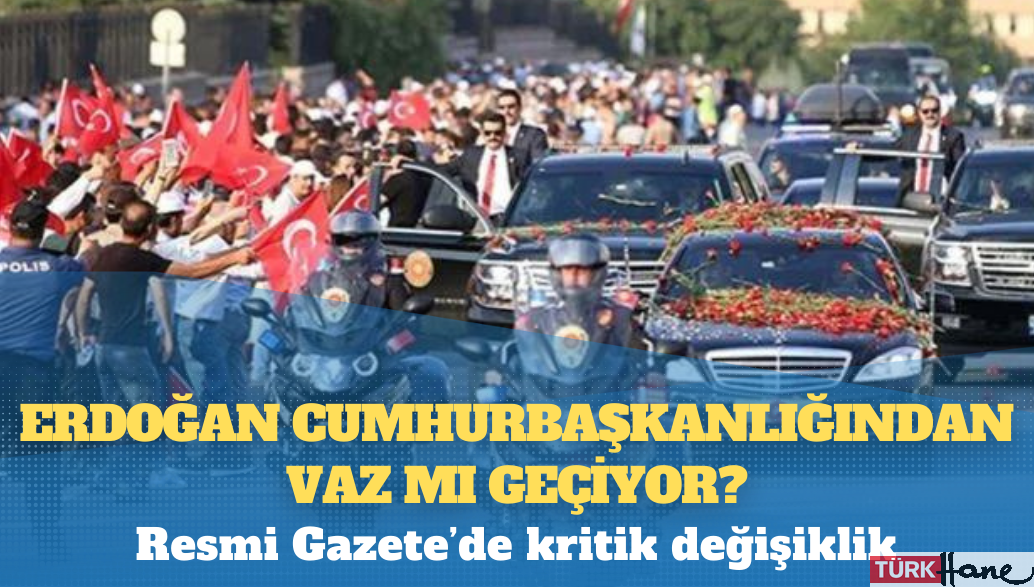 Resmi Gazete’de kritik değişiklik: Erdoğan cumhurbaşkanlığından vaz mı geçiyor?