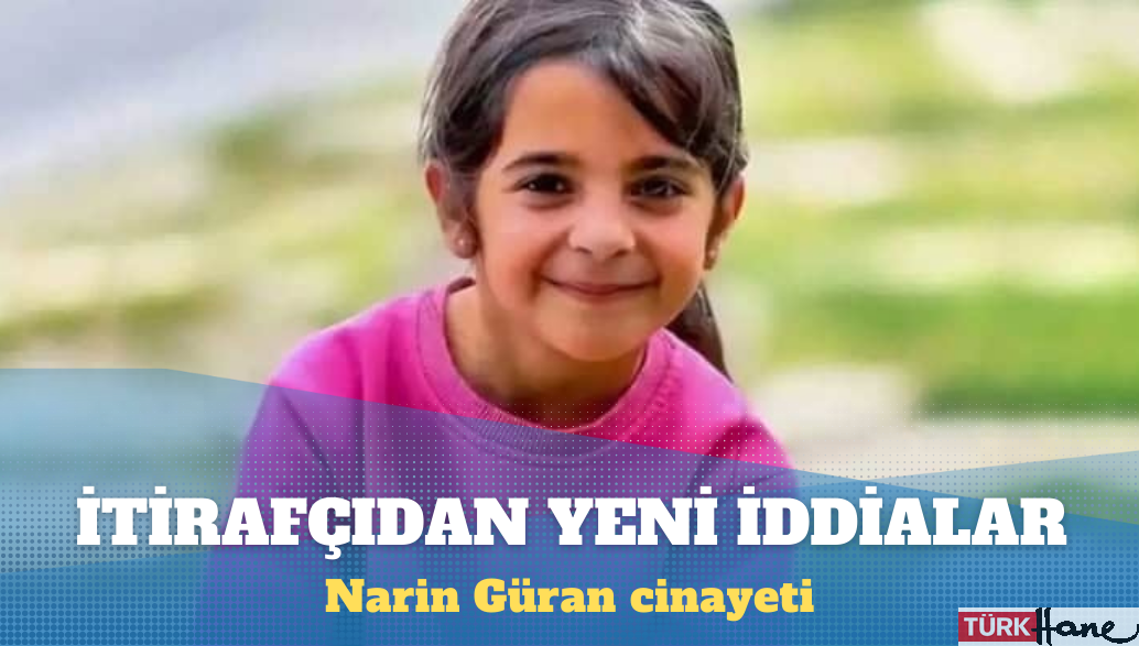 Narin Güran cinayetinde, itirafçı Nevzat Bahtiyar yeni iddialarda bulundu