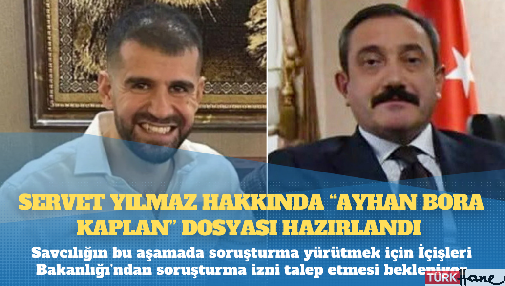 Eski Ankara Emniyet Müdürü Servet Yılmaz hakkında “Ayhan Bora Kaplan” dosyası hazırlandı  