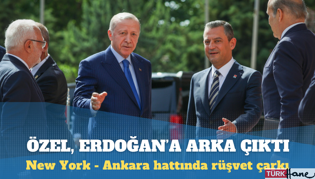 New York – Ankara hattında rüşvet çarkı: Özel, Erdoğan’a arka çıktı