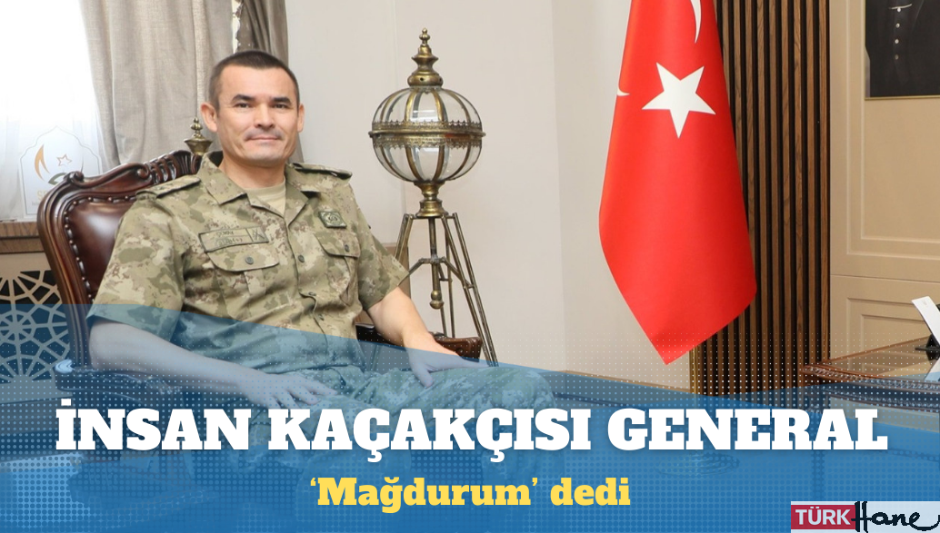 İnsan kaçakçısı general ‘mağdurum’ dedi