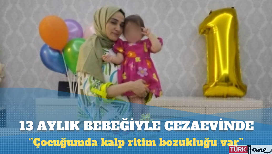 KHK’lı öğretmen 13 aylık bebeğiyle birlikte cezaevine girdi