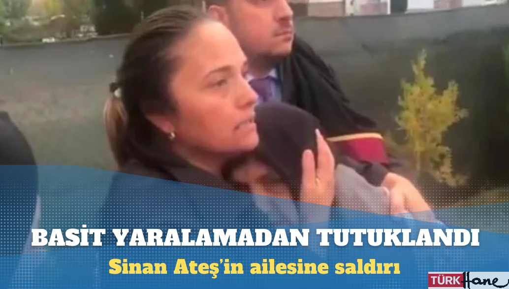 Sinan Ateş’in ailesine saldıran kişi tutuklandı