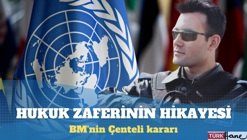 BM’nin Çenteli kararı: Hukuk zaferinin hikayesi