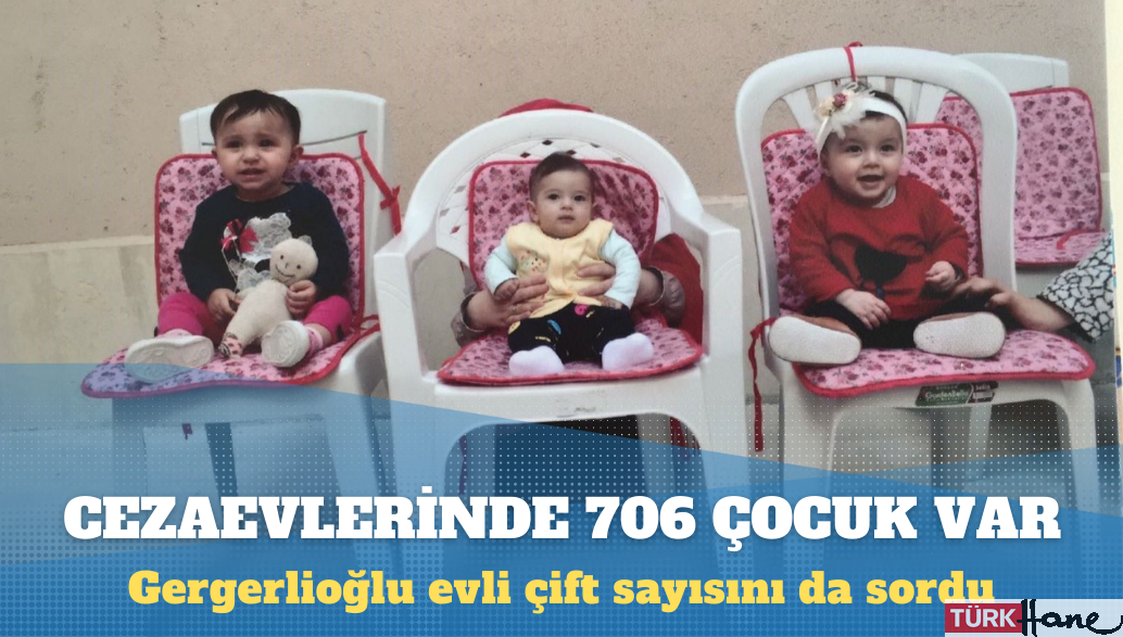 Gergerlioğlu: Cezaevlerinde 706 çocuk, 498 evli çift var