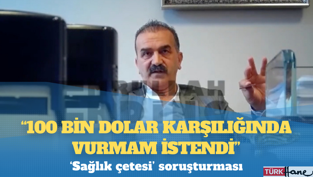 ‘Sağlık çetesi’ soruşturması: ‘100 bin dolar karşılığında vurmam istendi’