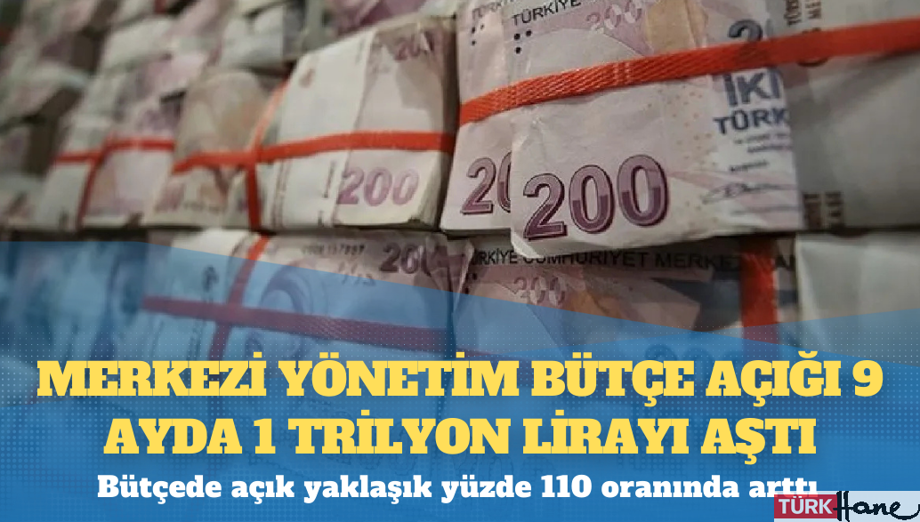 Merkezi yönetim bütçe açığı 9 ayda 1 trilyon lirayı aştı