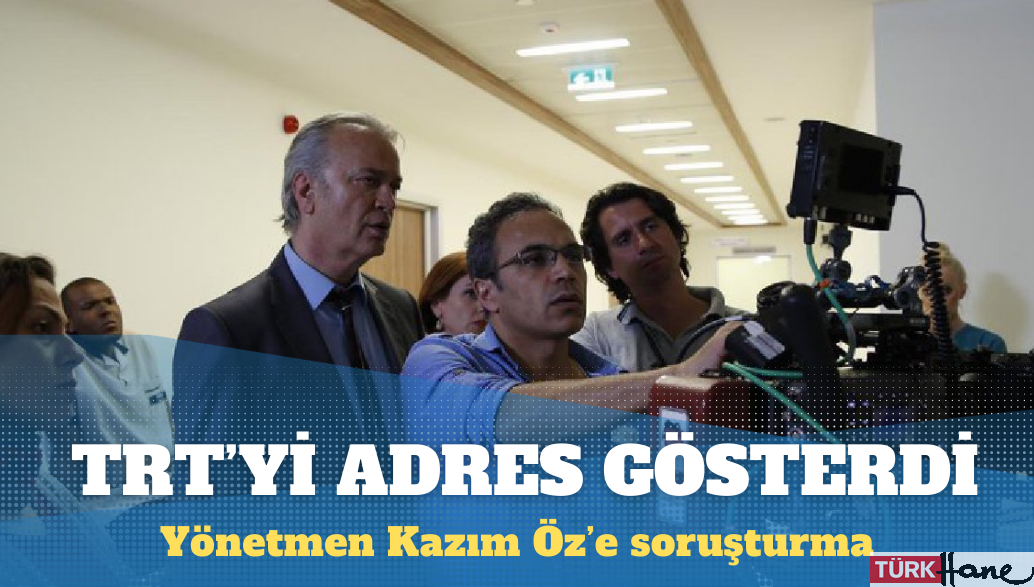 Yönetmen Kazım Öz’e soruşturma: Propaganda filmleri için TRT’nize bakın