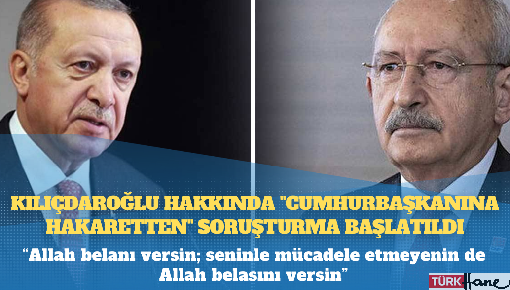 Kemal Kılıçdaroğlu hakkında “Cumhurbaşkanına hakaretten” soruşturma başlatıldı