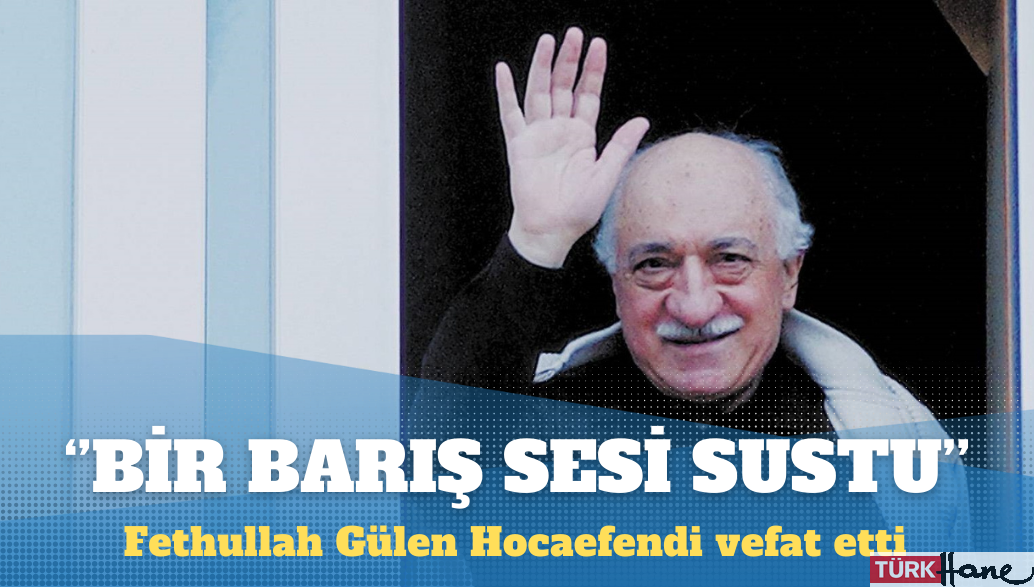 Fethullah Gülen Hocaefendi vefat etti: Bir barış sesi sustu, insanlık için büyük kayıp!