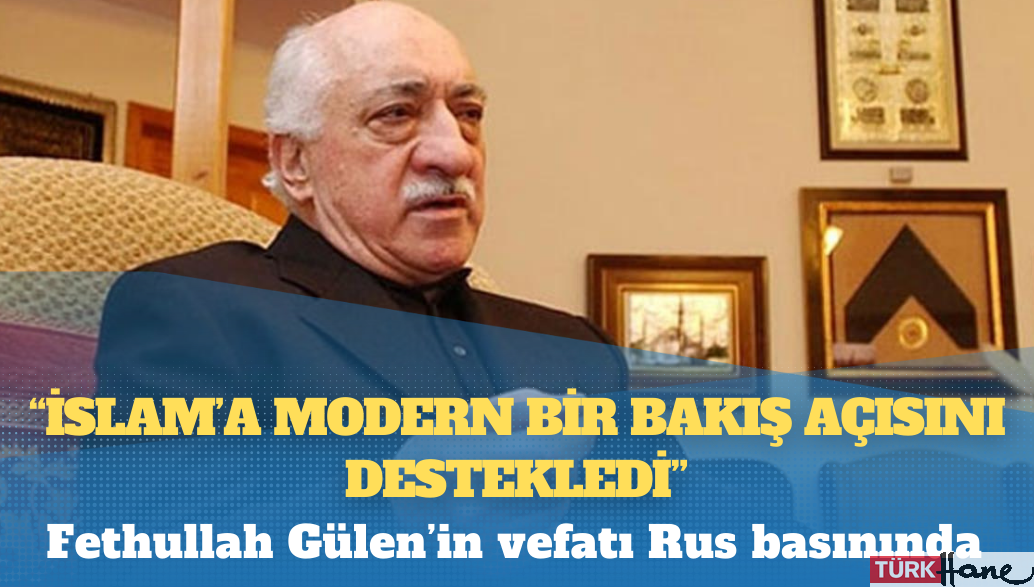 Fethullah Gülen Hocaefendi’nin vefatı Rus basınında: İslam’a modern bir bakış açısını destekledi