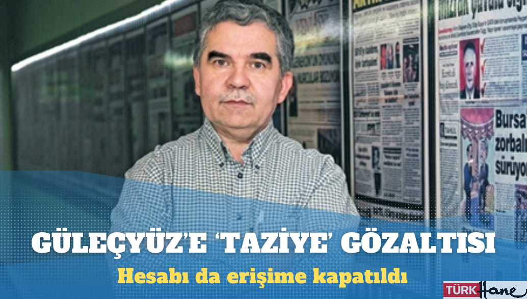 Yeni Asya gazetesi genel yayın yönetmeni Kazım Güleçyüz’e ‘taziye’ gözaltısı