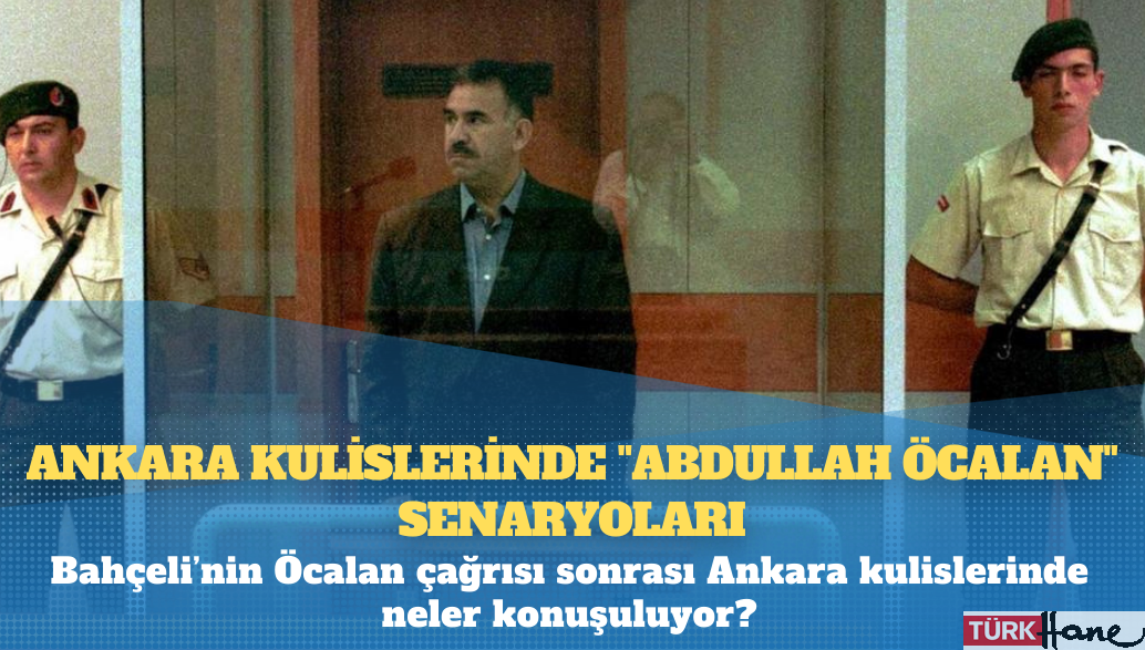 Ankara kulislerinde “Abdullah Öcalan” senaryoları