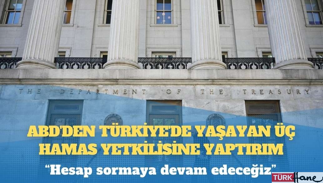 ABD’den Türkiye’de yaşayan üç Hamas yetkilisine yaptırım