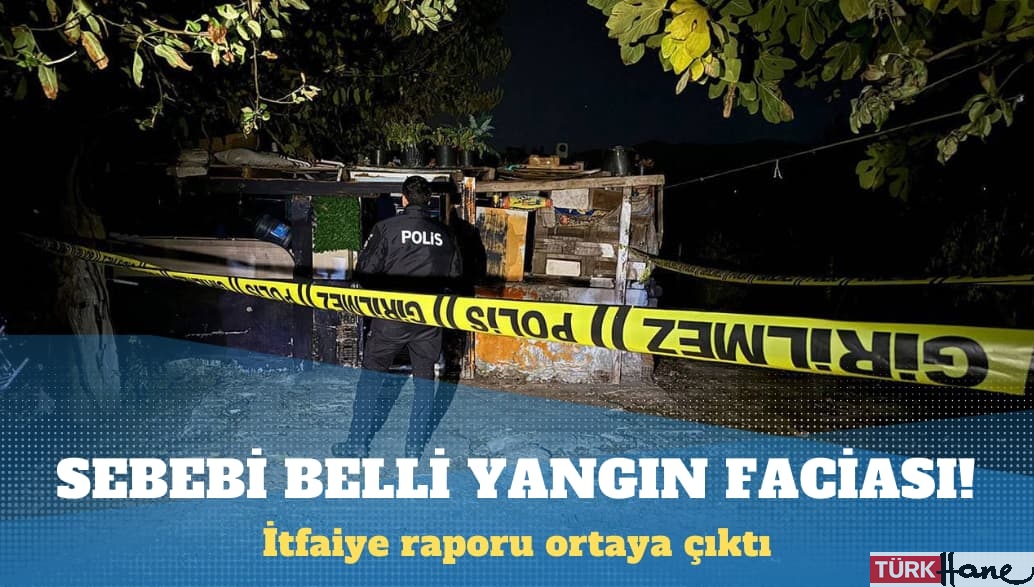 İtfaiye, sebebi belli yangın faciasıyla ilgili raporunu hazırladı!