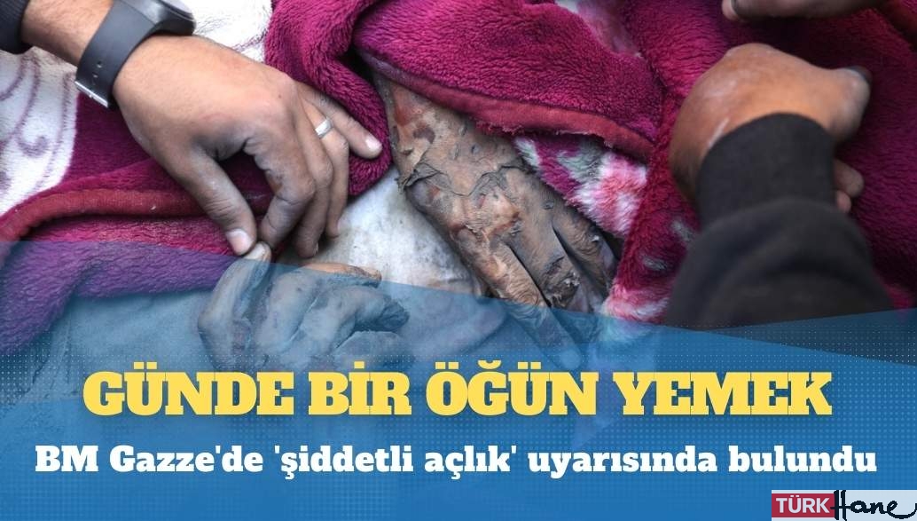 Günde bir öğün yemek: BM Gazze’de ‘şiddetli açlık’ uyarısında bulundu