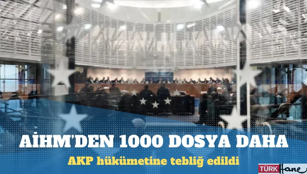 AİHM, 1000 ‘hak ilhali başvurusu’ için daha Türkiye’den görüş istedi