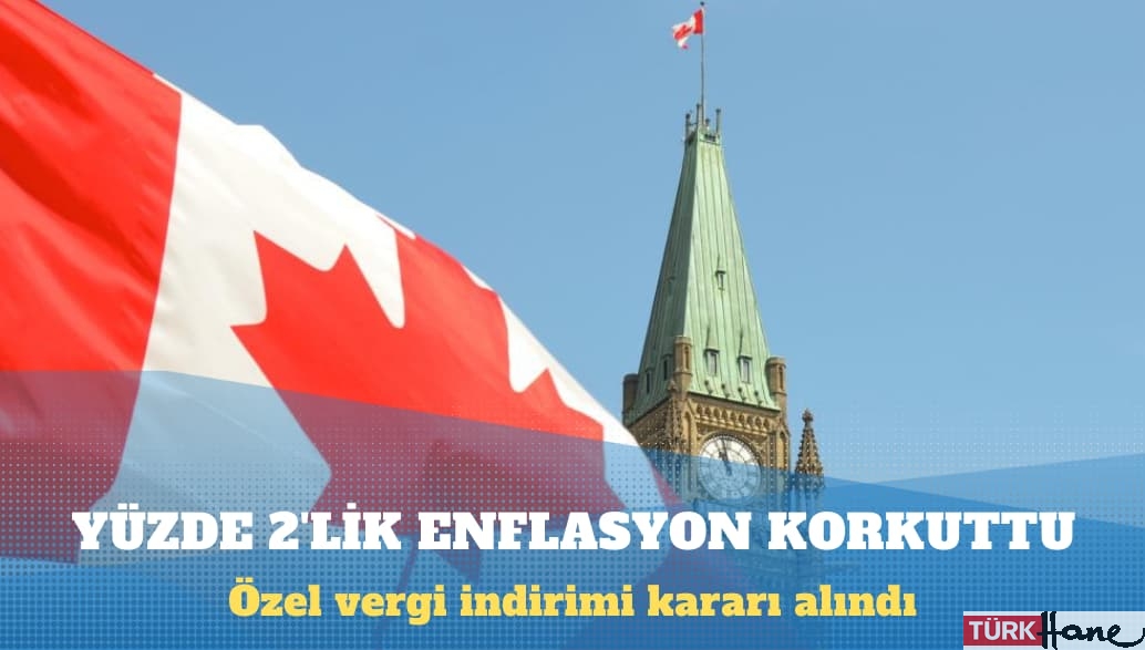 Kanada, yüzde 2’lik enflasyon nedeniyle özel vergi indirimi kararı aldı