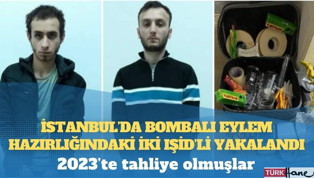 İstanbul’da bombalı eylem hazırlığındaki iki IŞİD’li yakalandı: 2023’te tahliye olmuşlar