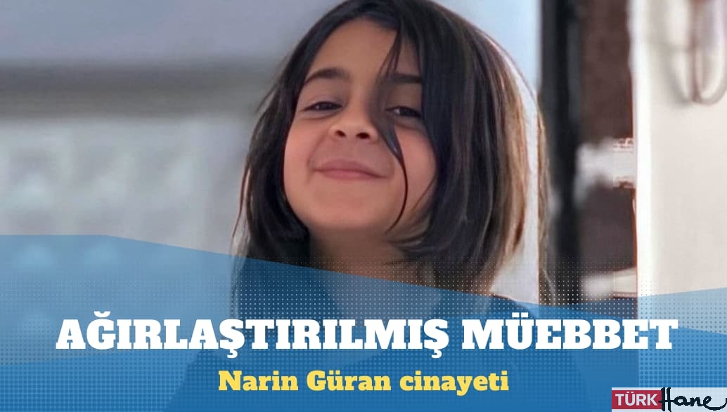 Narin Güran cinayeti: Ağırlaştırılmış müebbet isteniyor