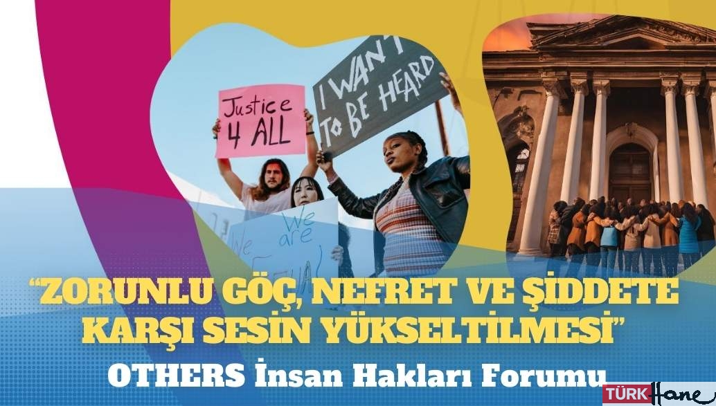 OTHERS’tan İnsan Hakları Forumu: ‘Zorunlu Göç, Nefret ve Şiddete Karşı Sesin Yükseltilmesi’