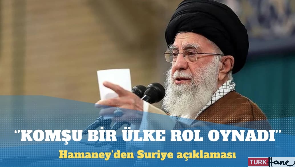 Hamaney’den Suriye açıklaması: Komşu bir ülke rol oynadı