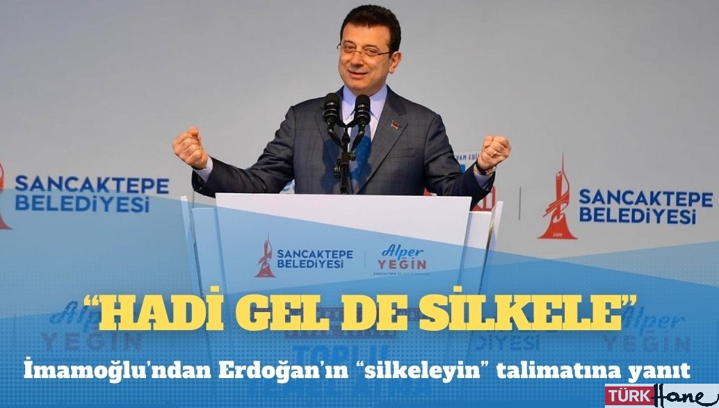İmamoğlu’ndan Erdoğan’ın “silkeleyin” talimatına yanıt: Hadi gel de silkele