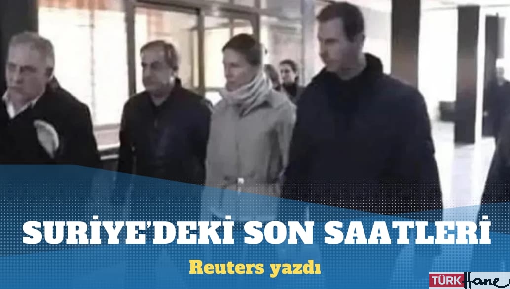 Reuters, Beşar Esad’ın Suriye’deki son saatlerini yazdı